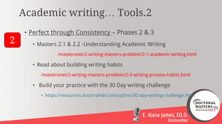 Academic writing… Tools.2
• Perfect through Consistency – Phases 2 & 3
• Masters 2.1 & 2.2 -Understanding Academic Writing...