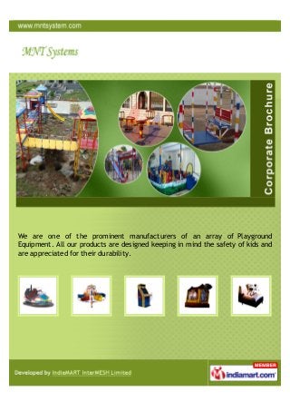 We are one of the prominent manufacturers of an array of Playground
Equipment. All our products are designed keeping in mind the safety of kids and
are appreciated for their durability.
 