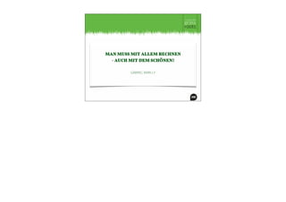 MAN MUSS MIT ALLEM RECHNEN
- AUCH MIT DEM SCHÖNEN!
GABRIEL BARILLY
 