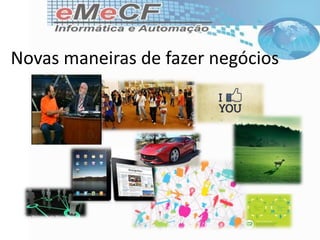Novas maneiras de fazer negócios
 