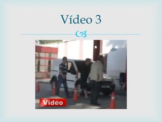 
Vídeo 3
 