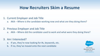 What to Include in Your “Salesforce Resume”
• Salesforce Project Experience
• Relevant past experience based on Skill Set (more to come on this!)
• Salesforce Training
• Salesforce Community Involvement
 