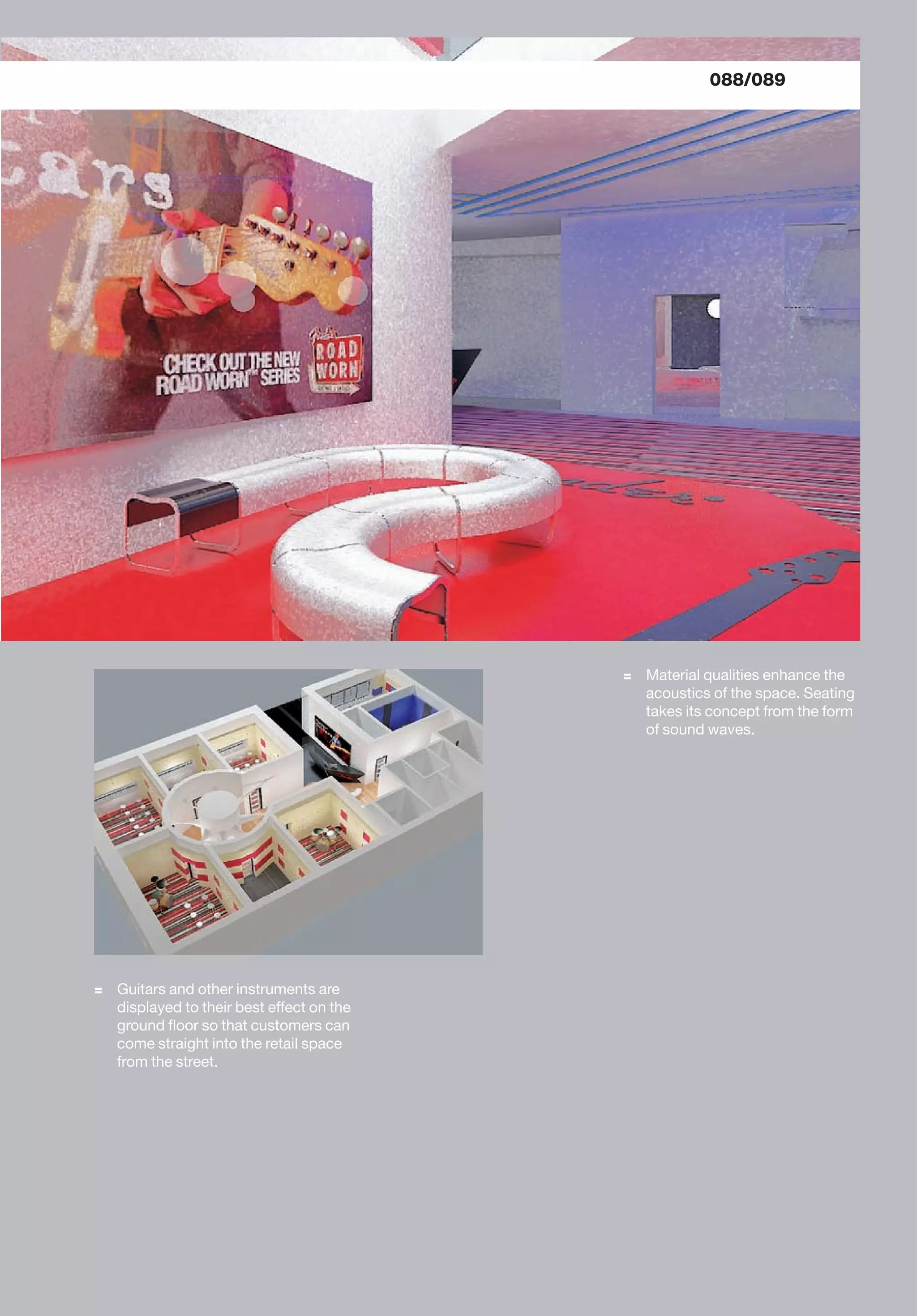 = Guitars and other instruments are
displayed to their best effect on the
ground ﬂoor so that customers can
come straight into the retail space
from the street.
= Material qualities enhance the
acoustics of the space. Seating
takes its concept from the form
of sound waves.
088/089
 