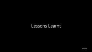 @jonsmart
Lessons Learnt
 