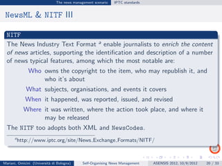 The news management scenario   IPTC standards


 NewsML & NITF III

  NITF
  The News Industry Text Format a enable journa...
