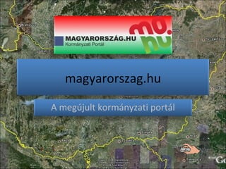 magyarorszag.hu A megújult kormányzati portál 