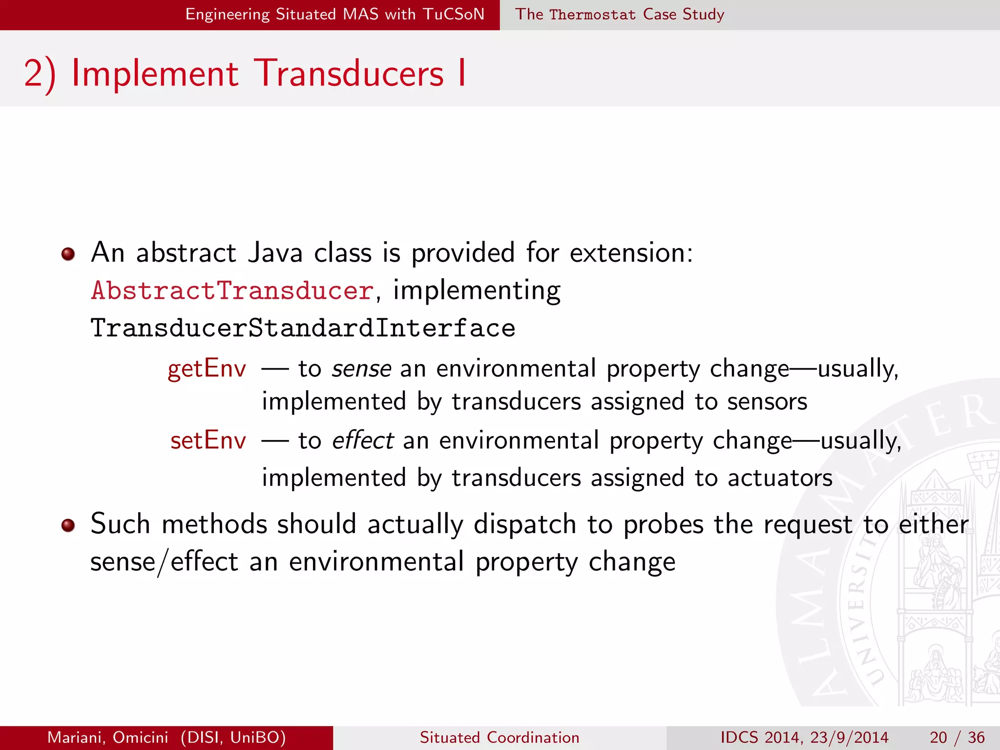 c 
interactions with the MAS 
Mariani, Omicini (DISI, UniBO) Situated Coordination IDCS 2014, 23/9/2014 18 / 36 
 