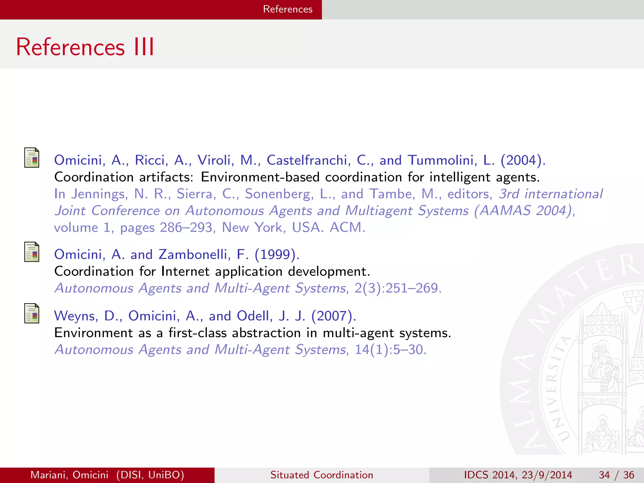 Conclusion 
Outline 
1 Premises 
2 TuCSoN Architecture 
3 Engineering Situated MAS with TuCSoN 
4 Conclusion 
Mariani, Omicini (DISI, UniBO) Situated Coordination IDCS 2014, 23/9/2014 30 / 36 
 