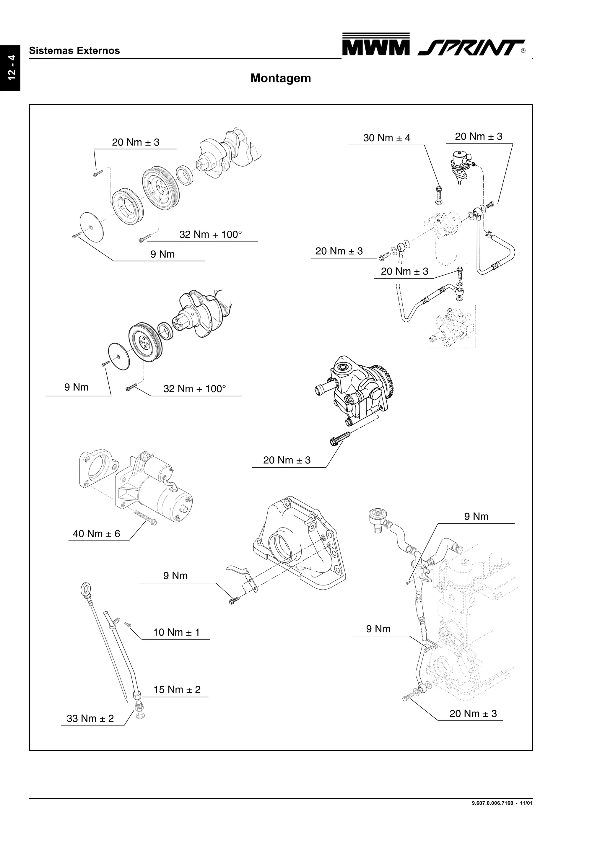 9.607.0.006.7160 - 11/01
12-4
Sistemas Externos
Montagem
40 Nm ± 6
20 Nm ± 3
20 Nm ± 3
20 Nm ± 330 Nm ± 4
10 Nm ± 1
15 Nm ± 2
33 Nm ± 2
20 Nm ± 3
32 Nm + 100°9 Nm
9 Nm
20 Nm ± 3
9 Nm
9 Nm
20 Nm ± 3
9 Nm
32 Nm + 100°
 