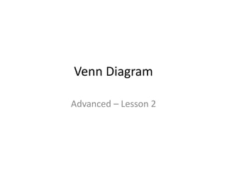 Venn Diagram
Advanced – Lesson 2
 