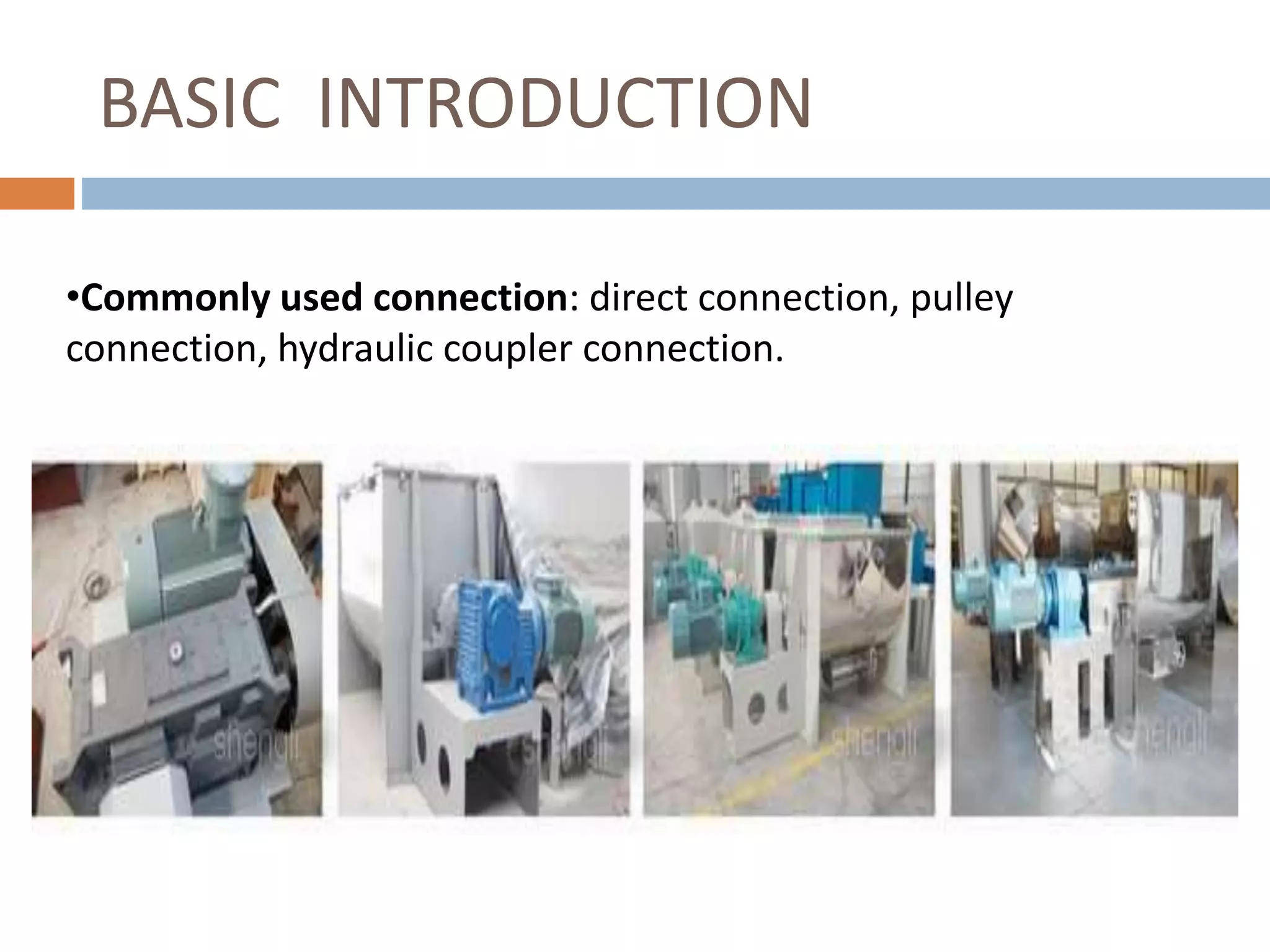BASIC INTRODUCTION
•Commonly used connection: direct connection, pulley
connection, hydraulic coupler connection.
 