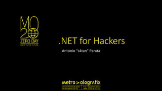 .NET for Hackers 
Antonio 
“s4tan” 
Parata 
 