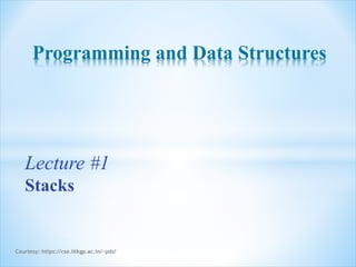 Programming and Data Structures
Courtesy: https://cse.iitkgp.ac.in/~pds/
Lecture #1
Stacks
 