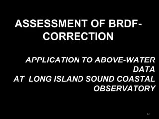 ASSESSMENT OF BRDF-CORRECTION APPLICATION TO ABOVE-WATER DATA AT  LONG ISLAND SOUND COASTAL OBSERVATORY 