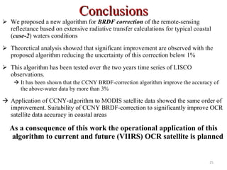 Conclusions <ul><li>We proposed a new algorithm for  BRDF correction  of the remote-sensing reflectance based on extensive...