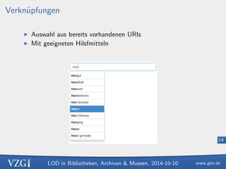 LOD in Bibliotheken, Archiven  Museen, 2014-10-10 
10 
Daten in RDF 
I Alle Dinge werden mit einer URI identi 