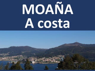 MOAÑA
A costa
 