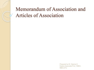 Memorandum of Association and
Articles of Association
Prepared by Dr. Seema H.
Kadam,Associate Prof.,TMES-
MBA,GTU
 