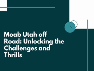 Moab Utah off
Road: Unlocking the
Challenges and
Thrills
 