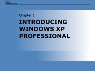INTRODUCING WINDOWS XP PROFESSIONAL Chapter 1 