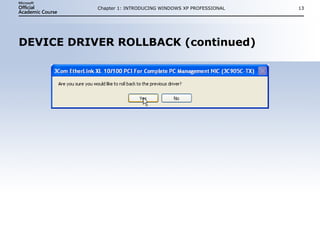 DEVICE DRIVER ROLLBACK (continued) Chapter 1: INTRODUCING WINDOWS XP PROFESSIONAL 
