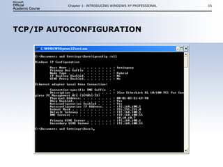 TCP/IP AUTOCONFIGURATION Chapter 1: INTRODUCING WINDOWS XP PROFESSIONAL 