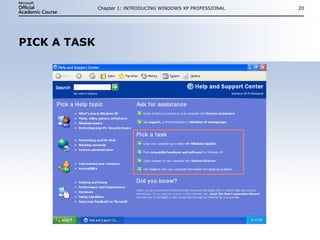 PICK A TASK Chapter 1: INTRODUCING WINDOWS XP PROFESSIONAL 