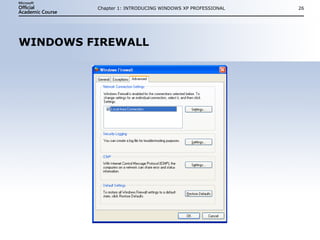 WINDOWS FIREWALL Chapter 1: INTRODUCING WINDOWS XP PROFESSIONAL 
