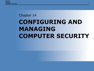 CONFIGURING AND MANAGING COMPUTER SECURITY Chapter 14 