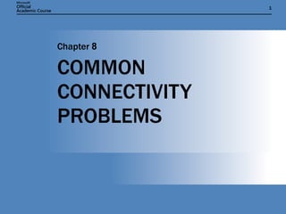 COMMON CONNECTIVITY PROBLEMS Chapter  8 