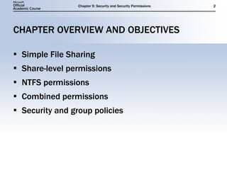 CHAPTER OVERVIEW AND OBJECTIVES Simple File Sharing Share-level permissions NTFS permissions Combined permissions Security and group policies 