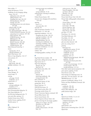 Index 279
Mini toolbar 77
mixed cell references 55–56
modifying. See also changing, editing
charts 231–237
adding data series 234–235
adding elements 232
changing chart type 236–237
deleting elements 233–234
resizing 235–236
switching between rows and columns
237–238
column width 99–100
row height 99–100
text, advanced formulas 186–193
CONCATENATE function 191–192
converting text to columns 187–188
LEFT function 188
LOWER function 191–192
MID function 189
PROPER function 190
RIGHT function 188–189
TRIM function 189–190
UPPER function 190
Most Enhanced ScreenTips 3
mouse
copying data 29–31
copying worksheets 118
Move Chart button 220
Move or Copy dialog box 116–117
move pointers 29
moving
charts 220
page breaks 108–109
multiple worksheets 122–124
N
Name Box 8, 58
Name Manager 58
named range 59
naming
cell ranges 58–60
workbooks 14–15
natural series 27
navigating
existing workbooks 7–9
worksheets 8–9
nested parentheses 52
New Formatting Rule dialog box 92
New Name dialog box 59
No Fill (clear) background color 79
non-native files, opening 133
Number Format menu 80-82
number formats, applying 80–82
Number group 12
O
Office Clipboard 30
OneDrive
inserting images into worksheets
249–250
saving workbooks 15–16
online pictures, inserting in worksheets
248–250
Online Pictures button 248
onscreen view, changing with zoom/freeze
124–126
opening
Excel 2–3
non-native files 133
operands 50
order of operations, formulas 51–52
OR function 171, 185–186
organizing worksheets 116–122
changing color of tabs 120–121
copying a worksheet 116–118
deleting a worksheet 122
hiding/unhiding 120–121
inserting into workbooks 121
renaming a worksheet 118–119
repositioning in workbooks 119
orientation (worksheets) 111–112
outline symbols 149
outlines 148
overlapping graphics, stacking 257–258
P
Page Break Preview window 108
page breaks, adding and moving 108–109
Page Layout view 6
Page Setup dialog box
Margins tab 110
Sheet tab 107
Paint Brush artistic effect 261
parsing data 133
passwords
defined 196
protecting workbooks 198
strong passwords 198
Paste command 19
Paste Special options 87–88
pasting data 30–31
Pattern Style box 79
PDF/XPS file format 18
Pencil Sketch artistic effect 261
Percentage number format 82
Picture Corrections Options command 260
Picture Effects button 263
Picture Layout button 263
Picture Properties (Picture Tools) 264
pictures (inserting) See also images, graphics
adding text to shapes 252–253
alternative text 266–268
file pictures 248
graphic enhancements 259–265
lines 251
online pictures 248–250
SmartArt graphics 264–266
text boxes 253–254
WordArt 253–254
Pictures button 248
Picture Style (Picture Tool) 262–263
Picture Tools, adding graphic enhancements
259–265
Artistic Effects 261–262
Color 260–261
Corrections 259–260
Picture Properties 264
Picture Style 262–263
Reset Picture 263–264
pie charts 217-220
PivotCharts 241, 243-244
PivotTable Fields pane 242
PivotTables 241–243
PivotTable Tools tab 243
plot area (chart element) 228
print area, setting 36–37
printing
Backstage view
applying print options 39–40
setting print area 36–37
workbooks 38–39
worksheets 37–38
worksheets 107–113
adding/moving page breaks 108–109
gridlines 104–105
repeating row/column print titles
107–109
scaling to fit printed page 112–113
setting margins 109–110
setting orientation 111–112
Print object option (picture properties) 264
print options, applying 39–40
Print Preview screen 105
Print Settings area (Backstage view) 39
print titles, rows and columns 107–109
PROPER function 171, 190
properties (workbooks), editing 32–33
Protect and Share Workbook command 204
protection
workbooks 198–201
worksheets 196–198
Protect Sheet dialog box 198
public domain images 249
Q
Quick Access Toolbar 3–4, 41–42
Quick Analysis tools
conditional formatting 240
sparklines 237–239
Totals 239
quick formats 154
Quick Layout, formatting charts 226–228
Quick Style
 