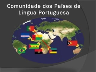 Comunidade dos Países de
   Língua Portuguesa
 