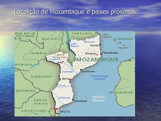Localição de Mozambique e paises próximos :  
