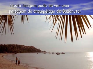 Nesta imagem pode-se ver uma paisagem do arquipélago de Bazaruto : 