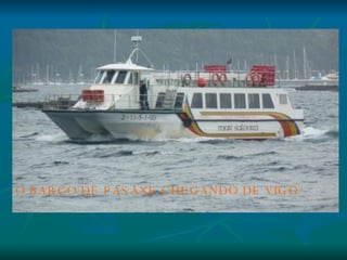 O BARCO DE PASAXE CHEGANDO DE VIGO