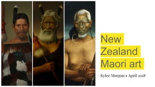 New
Zealand
Maori art
Kylee Morgan • April 2018
 