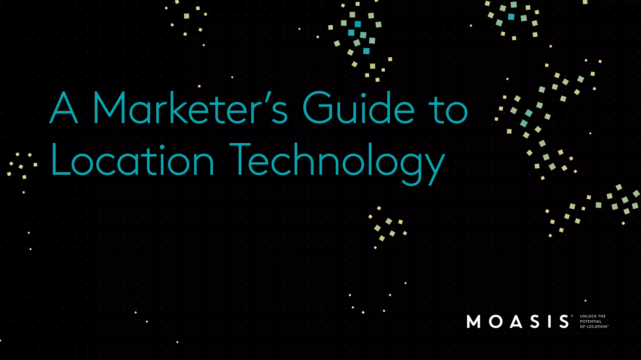 A Marketer’s Guide to
Location Technology
 