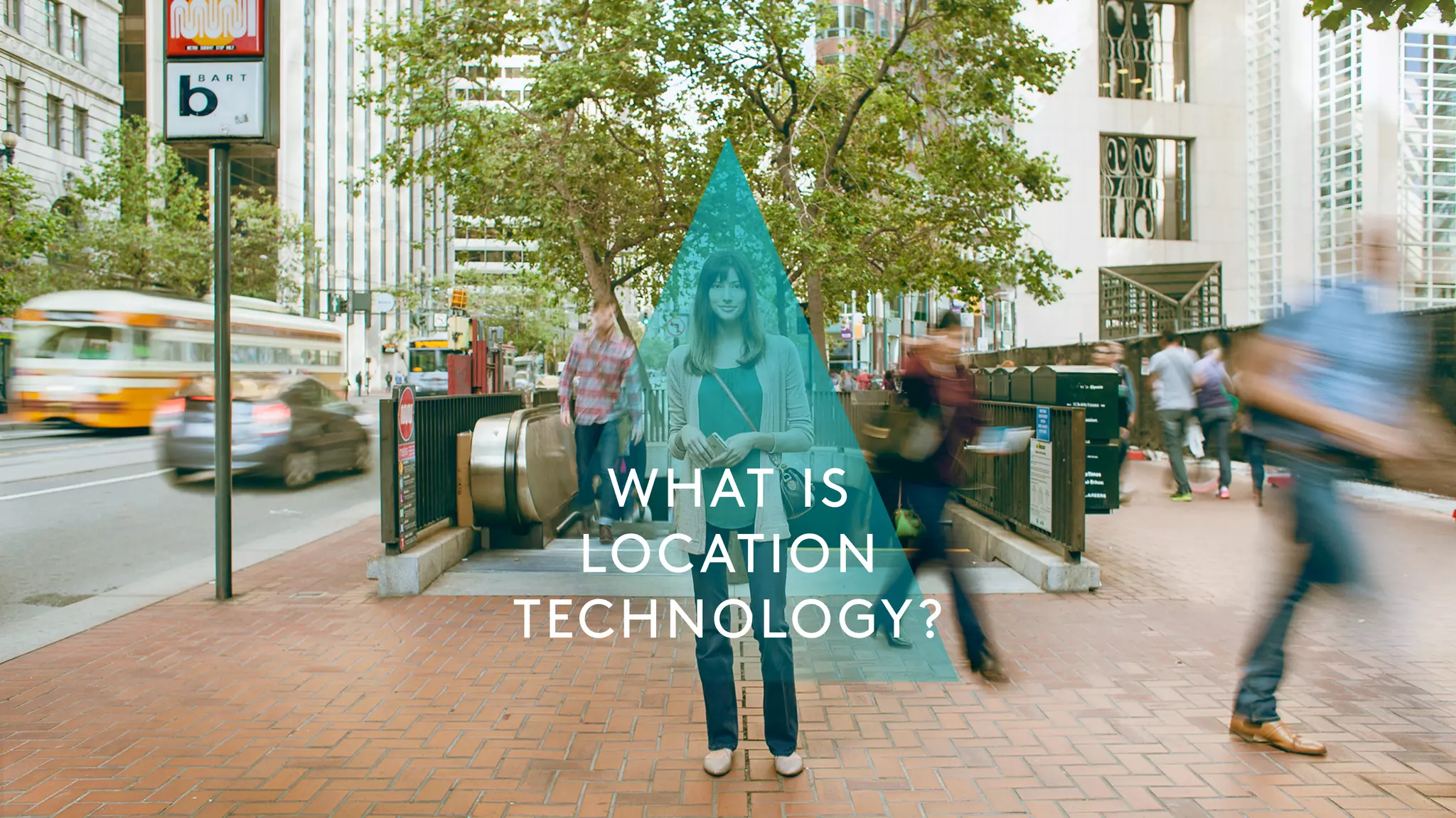 WHAT IS
LOCATION
TECHNOLOGY?
 