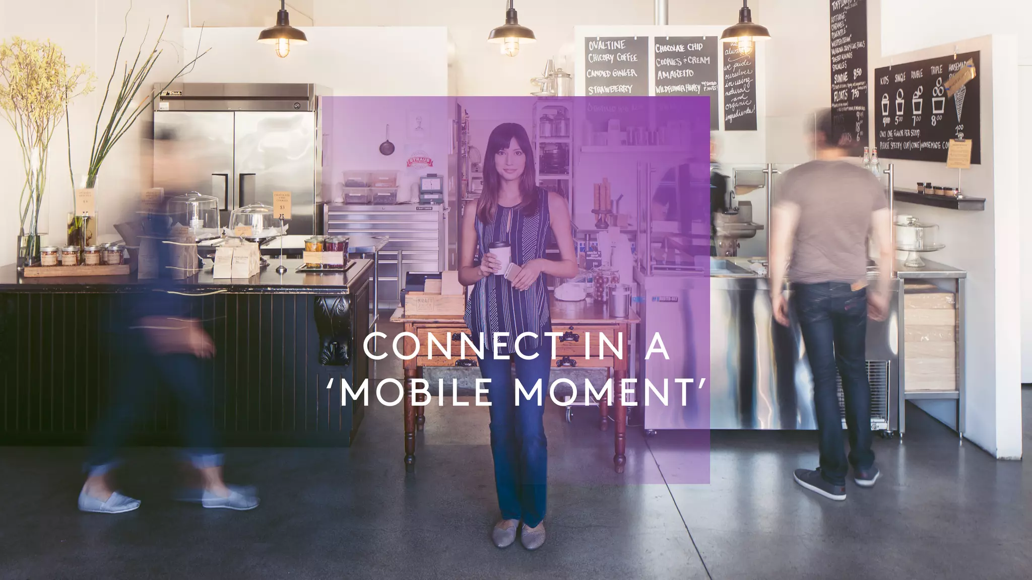 CONNECT IN A
‘MOBILE MOMENT’
 