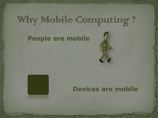 People are mobile




            Devices are mobile
 