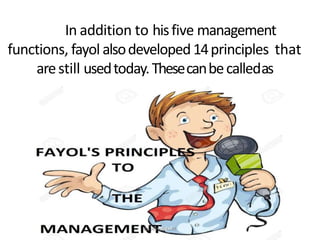 In addition to hisfive management
functions, fayol alsodeveloped14principles that
arestill usedtoday.Thesecanbecalledas
Dr. Jerry@KCM
 
