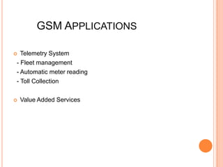 GSM APPLICATIONS

 Telemetry System
- Fleet management
- Automatic meter reading
- Toll Collection

   Value Added Services
 