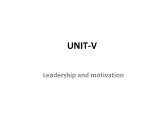 UNIT-V
Leadership and motivation
 