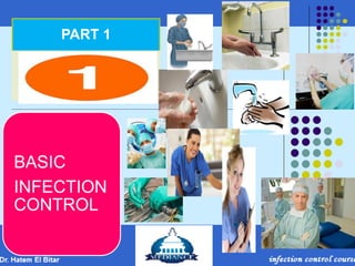 PART 1
BASIC
INFECTION
CONTROL
 