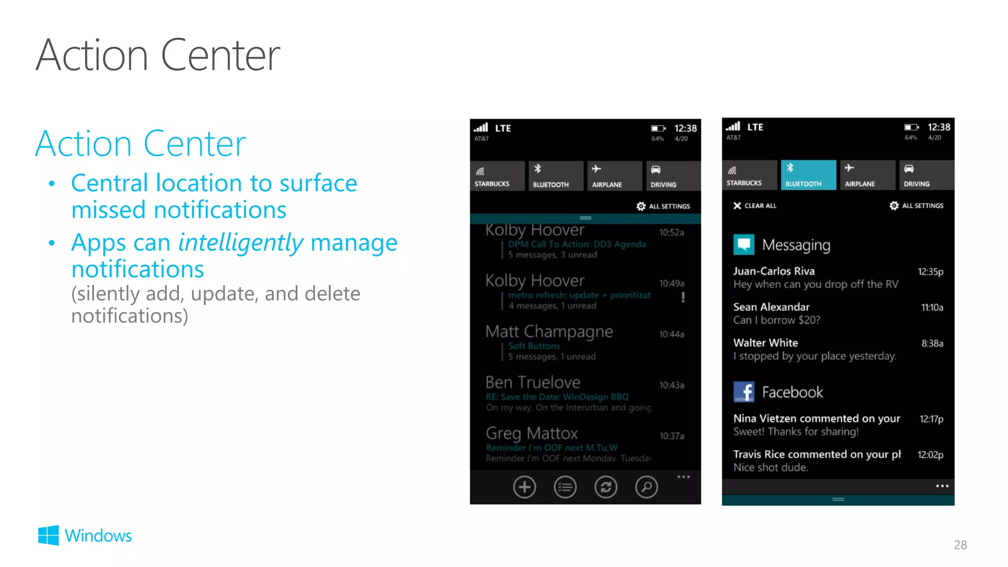 Action Center
• Central location to surface
missed notifications
• Apps can intelligently manage
notifications
(silently add, update, and delete
notifications)
28
 