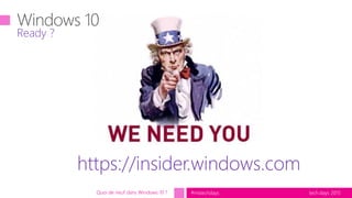 tech.days 2015#mstechdays
Ready ?
Quoi de neuf dans Windows 10 ?
https://insider.windows.com
 