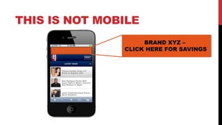 THIS IS NOT MOBILE
                    BRAND XYZ –
               CLICK HERE FOR SAVINGS
 