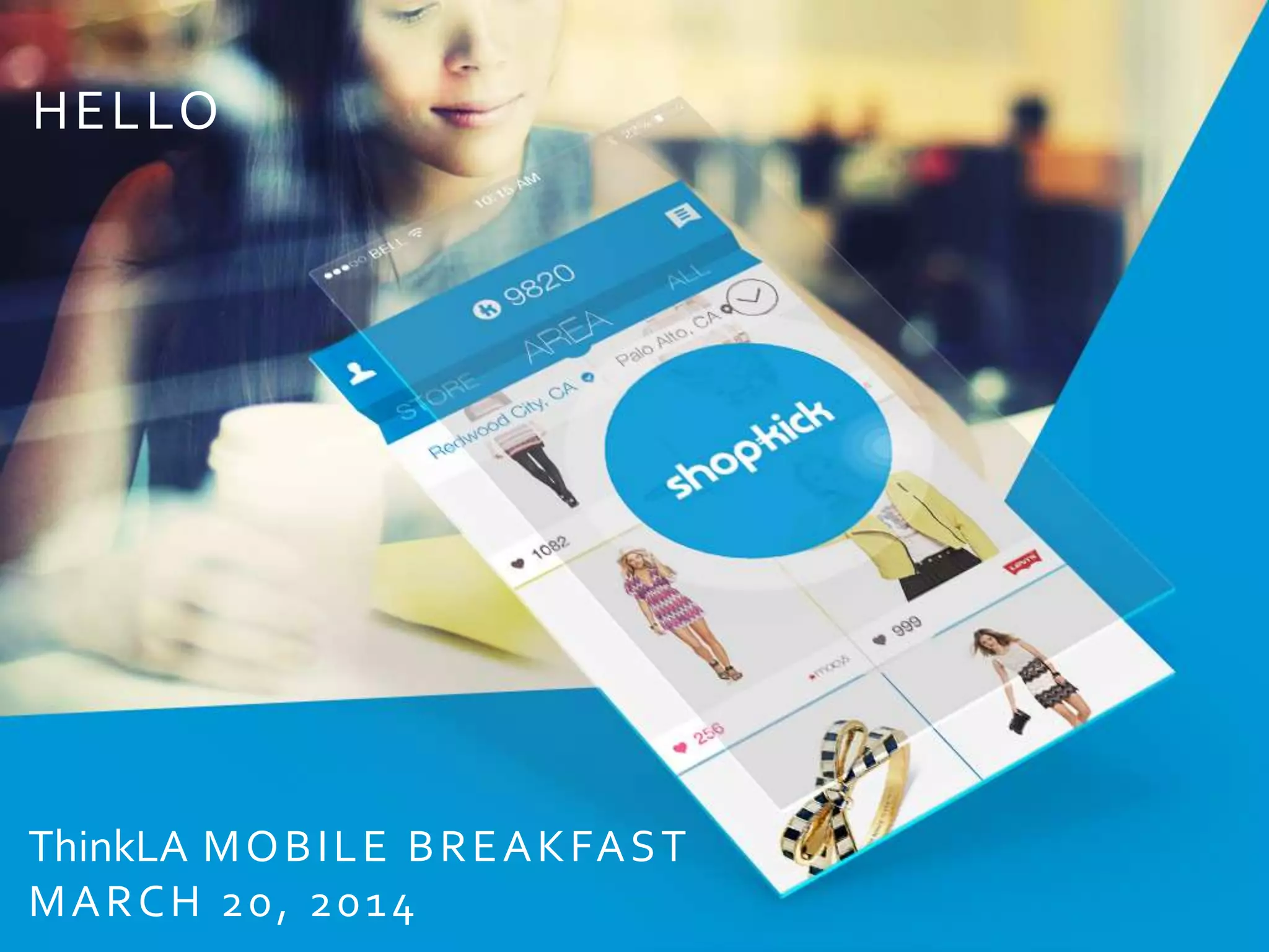 HELLO
ThinkLA MOBILE BREAKFAST
MARCH 20, 2014