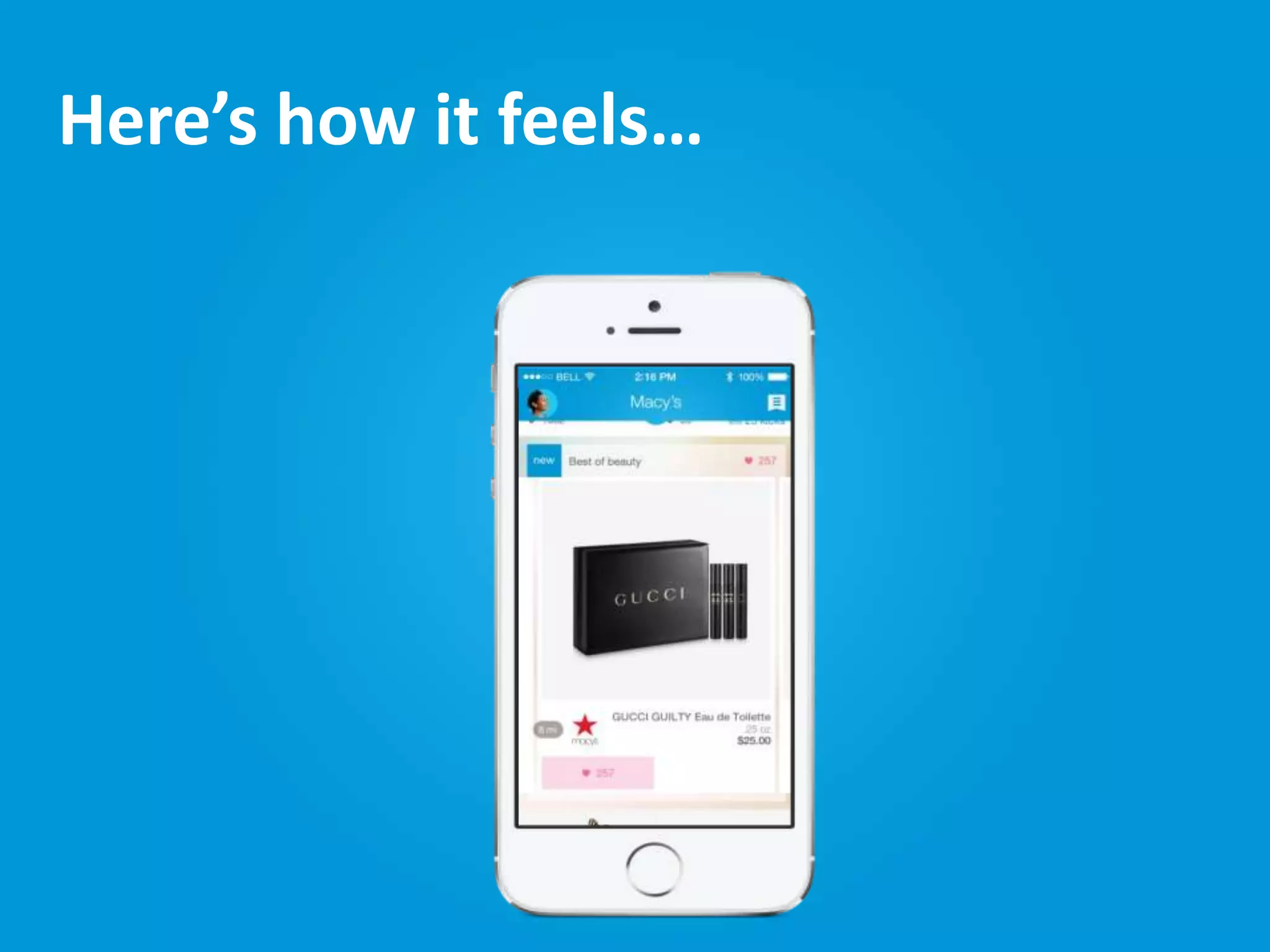 Proprietary and Confidential
Please Do Not Share Externally
Here’s how it feels…